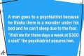 A Man Goes to a Psychiatrist Because He Thinks There's a Monster under His Bed